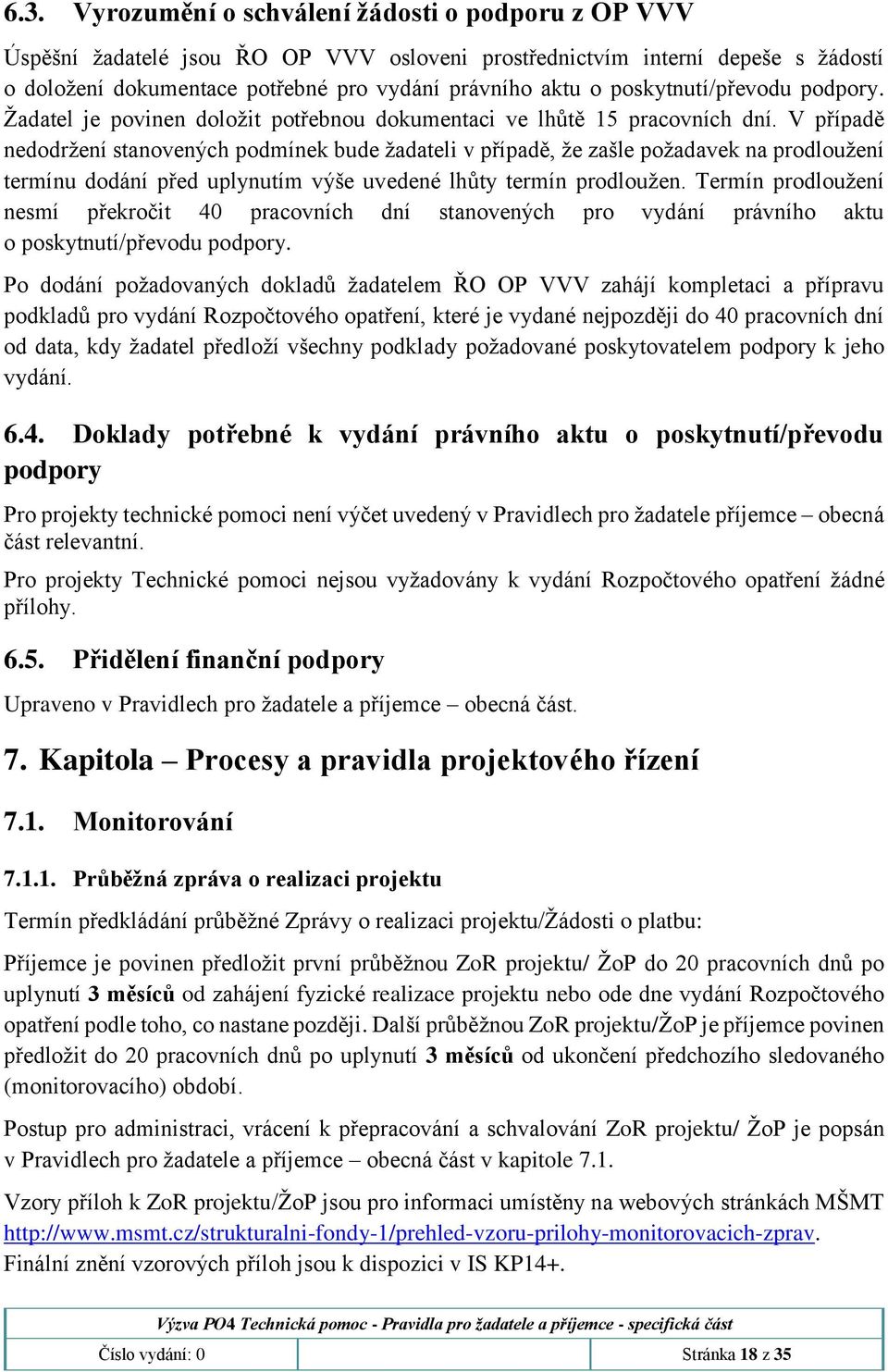 V případě nedodržení stanovených podmínek bude žadateli v případě, že zašle požadavek na prodloužení termínu dodání před uplynutím výše uvedené lhůty termín prodloužen.