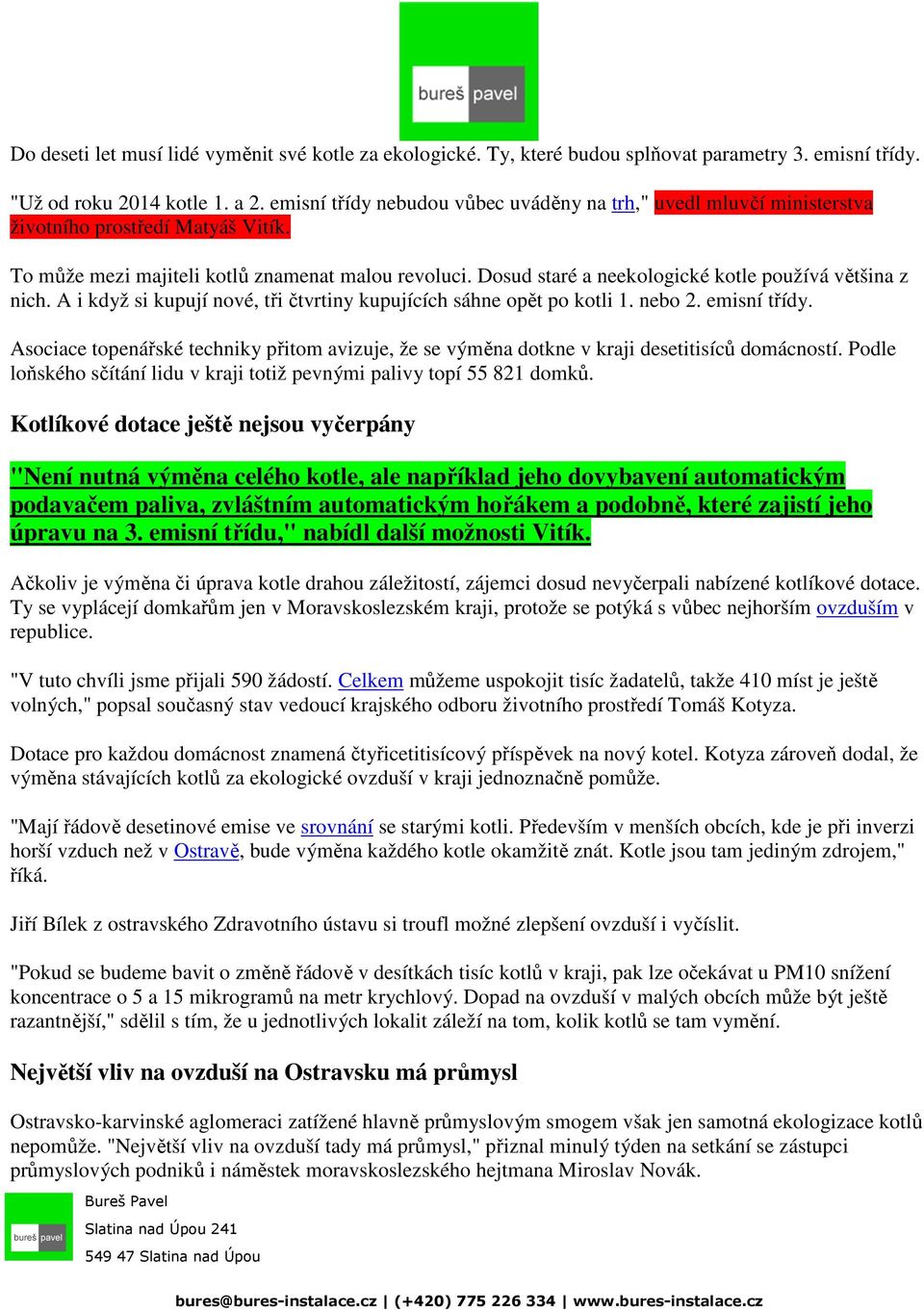 Dosud staré a neekologické kotle používá většina z nich. A i když si kupují nové, tři čtvrtiny kupujících sáhne opět po kotli 1. nebo 2. emisní třídy.