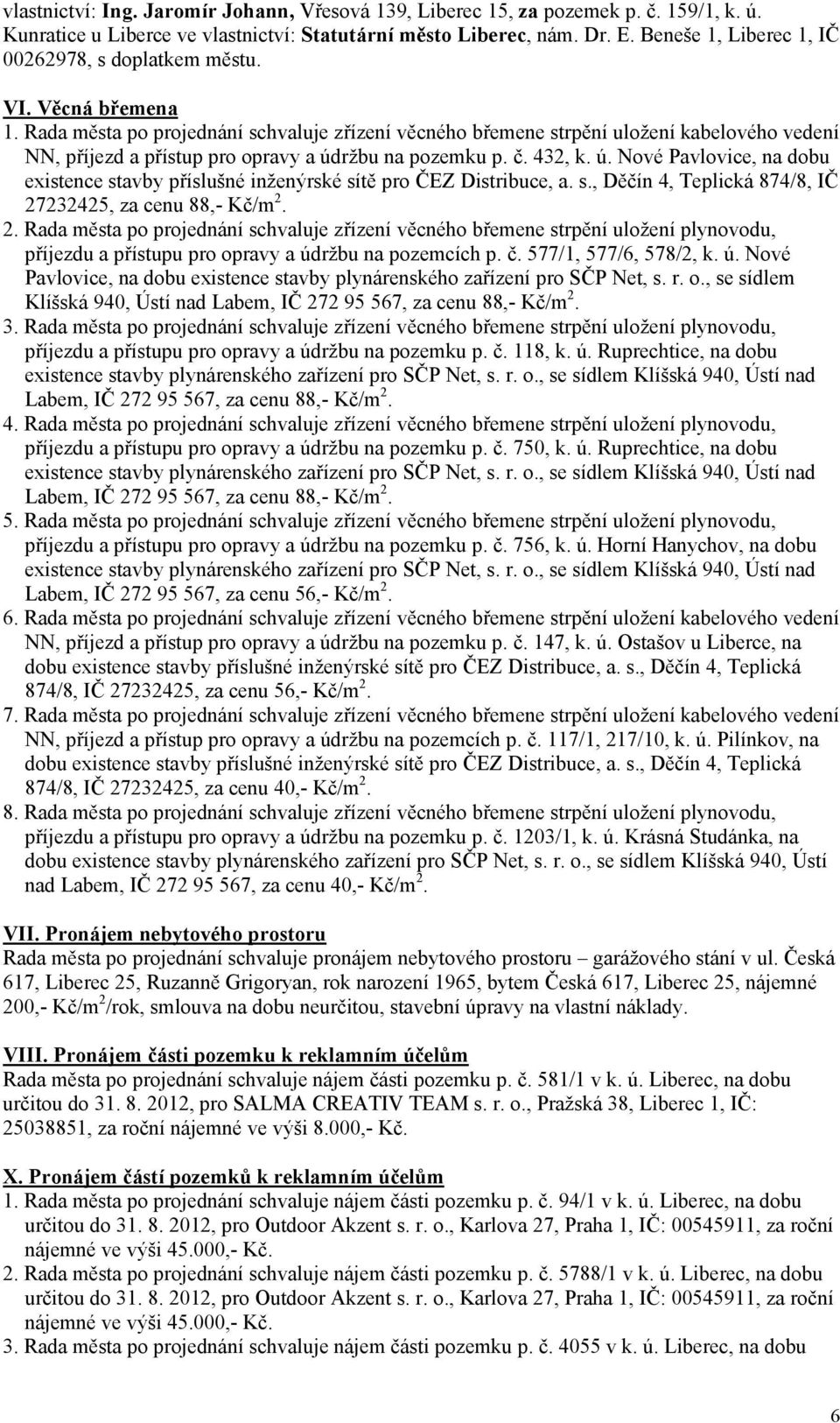 ú. Nové Pavlovice, na dobu existence stavby příslušné inženýrské sítě pro ČEZ Distribuce, a. s., Děčín 4, Teplická 874/8, IČ 27