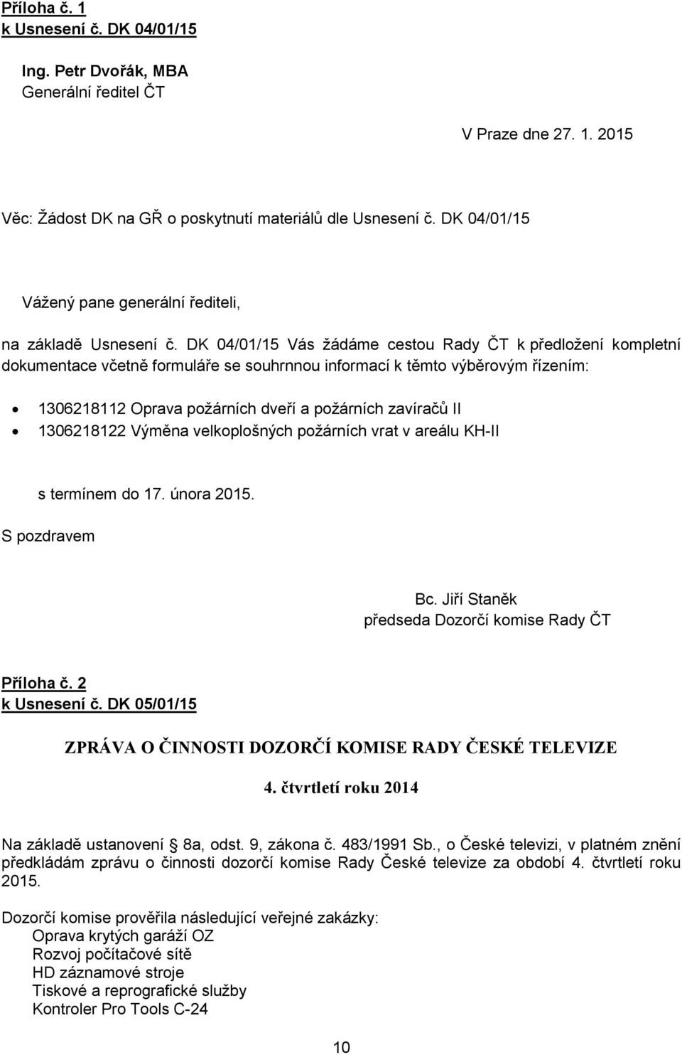 DK 04/01/15 Vás žádáme cestou k předložení kompletní dokumentace včetně formuláře se souhrnnou informací k těmto výběrovým řízením: 1306218112 Oprava požárních dveří a požárních zavíračů II