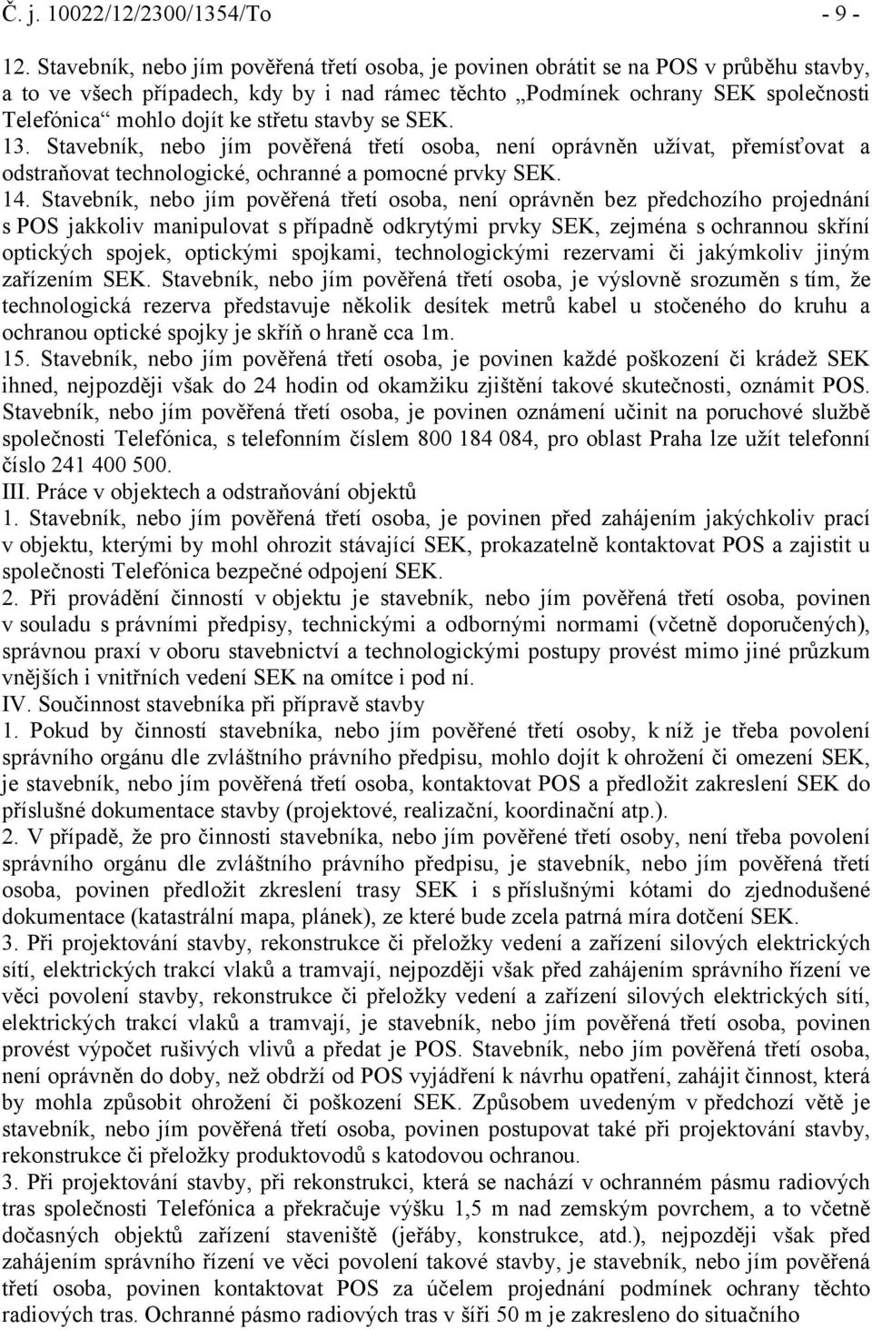 střetu stavby se SEK. 13. Stavebník, nebo jím pověřená třetí osoba, není oprávněn užívat, přemísťovat a odstraňovat technologické, ochranné a pomocné prvky SEK. 14.