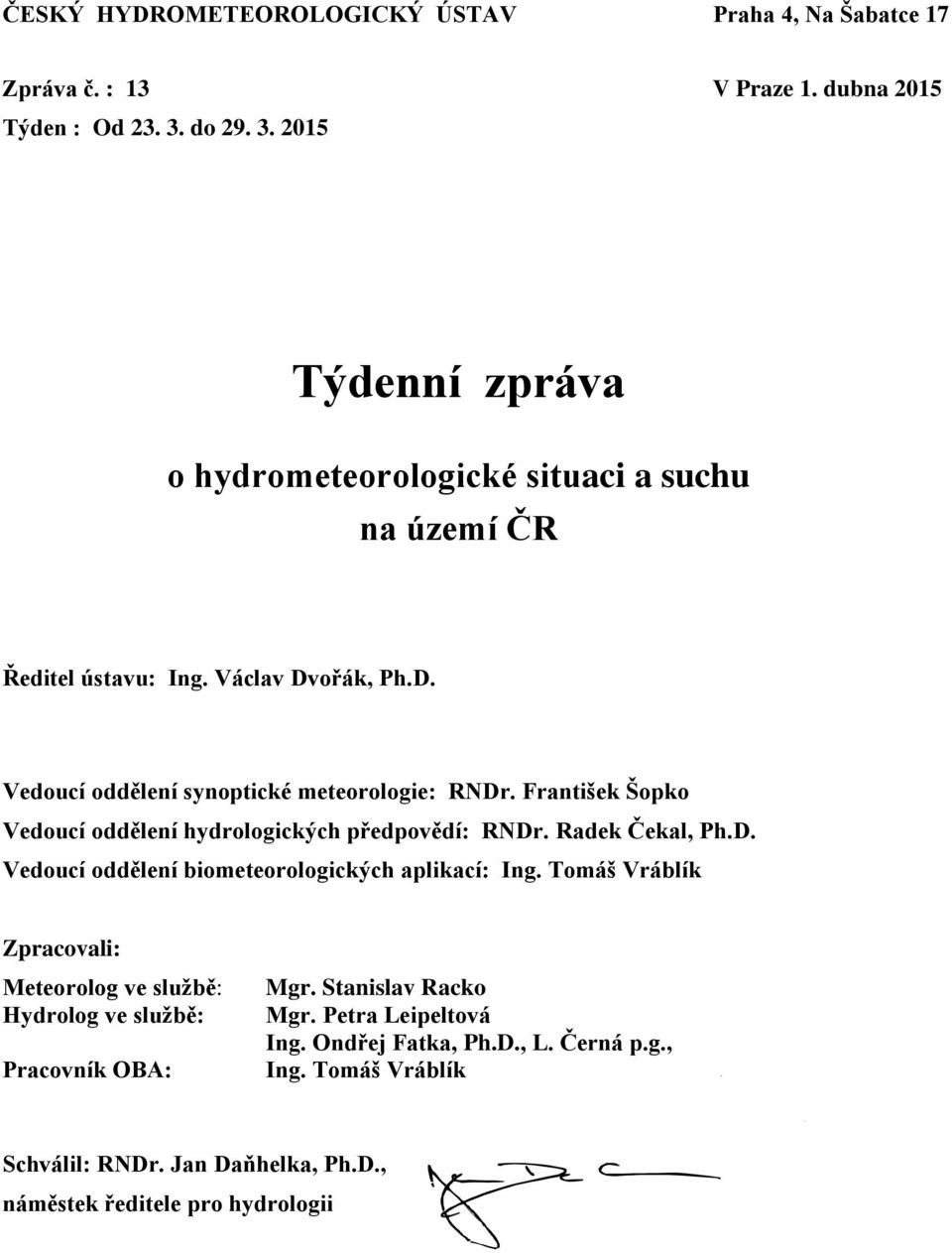 František Šopko Vedoucí oddělení hydrologických předpovědí: RNDr. Radek Čekal, Ph.D. Vedoucí oddělení biometeorologických aplikací: Ing.