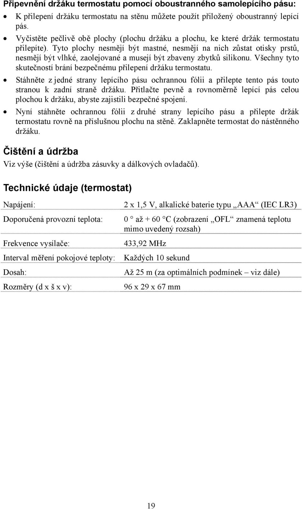 Tyto plochy nesmějí být mastné, nesmějí na nich zůstat otisky prstů, nesmějí být vlhké, zaolejované a musejí být zbaveny zbytků silikonu.