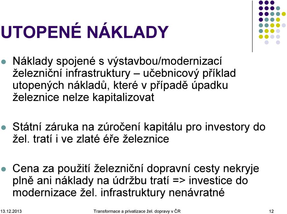 žel. tratí i ve zlaté éře železnice Cena za použití železniční dopravní cesty nekryje plně ani náklady na údržbu