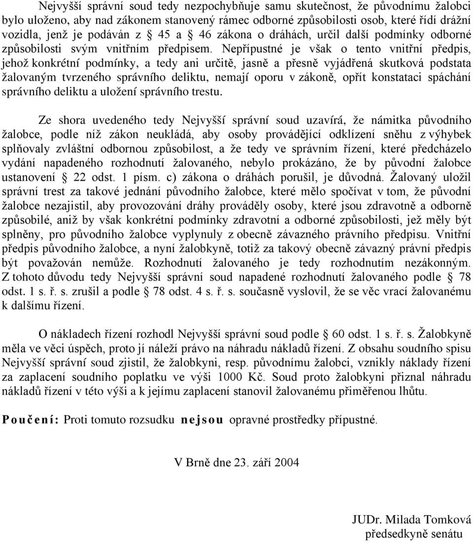 Nepřípustné je však o tento vnitřní předpis, jehož konkrétní podmínky, a tedy ani určitě, jasně a přesně vyjádřená skutková podstata žalovaným tvrzeného správního deliktu, nemají oporu v zákoně,