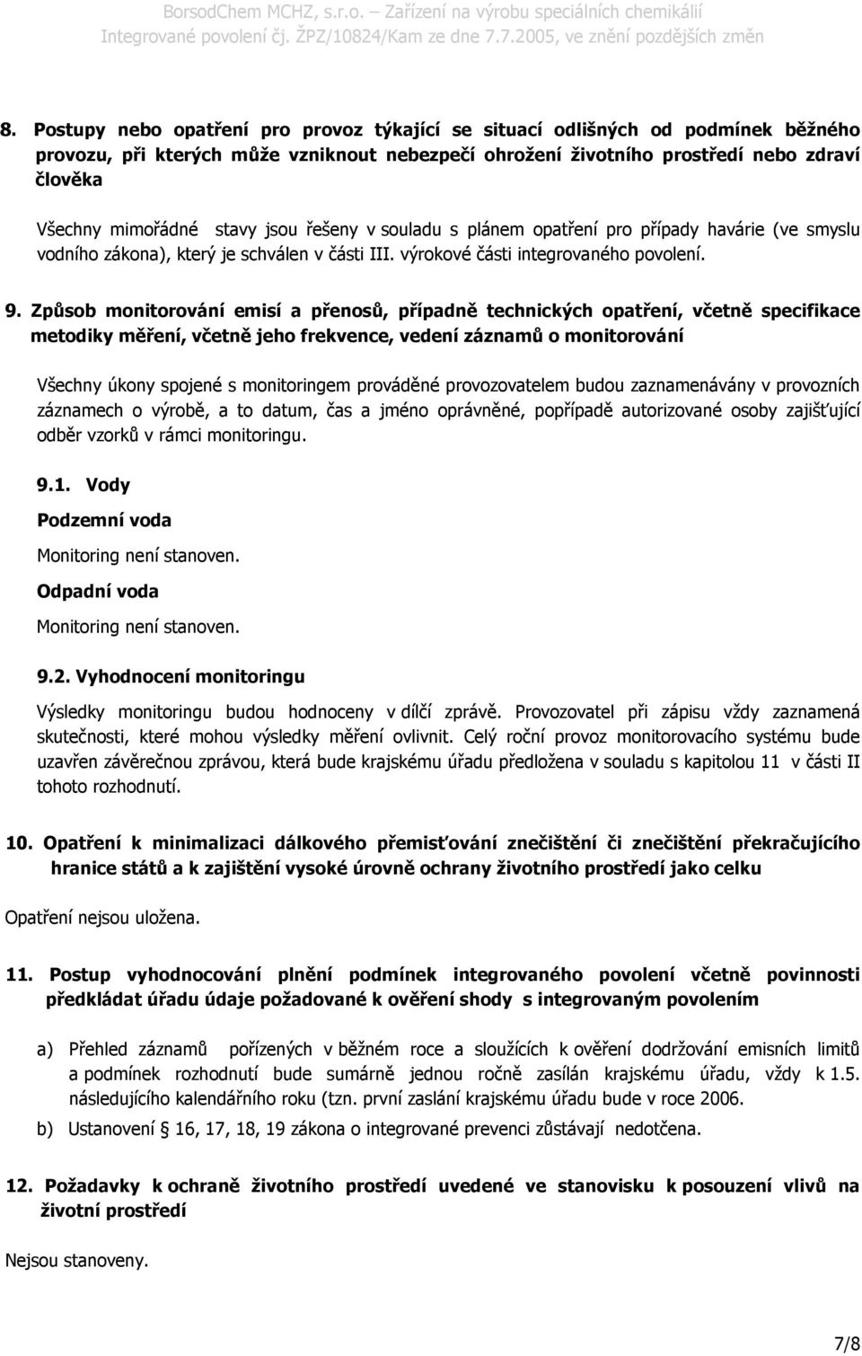 Způsob monitorování emisí a přenosů, případně technických opatření, včetně specifikace metodiky měření, včetně jeho frekvence, vedení záznamů o monitorování Všechny úkony spojené s monitoringem