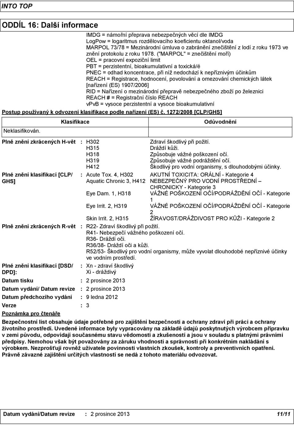 ("MARPOL" = znečištění moří) OEL = pracovní expoziční limit PBT = perzistentní, bioakumulativní a toxická/é PNEC = odhad koncentrace, při níž nedochází k nepříznivým účinkům REACH = Registrace,