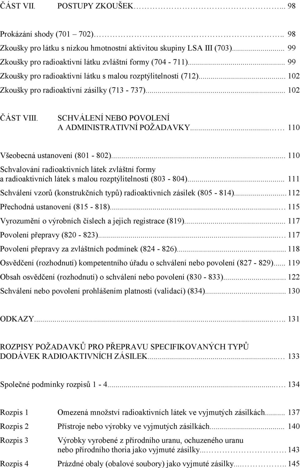 .. 110 Všeobecná ustanovení (801-802)... 110 Schvalování radioaktivních látek zvláštní formy a radioaktivních látek s malou rozptýlitelností (803-804).