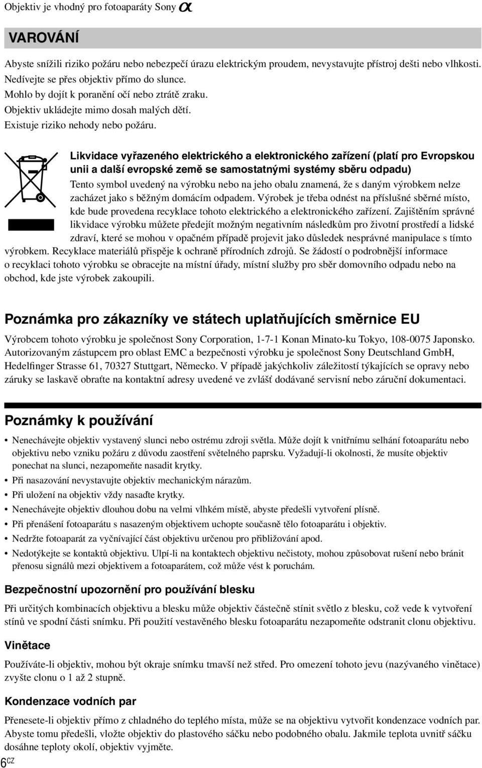 Likvidace vyřazeného elektrického a elektronického zařízení (platí pro Evropskou unii a další evropské země se samostatnými systémy sběru odpadu) Tento symbol uvedený na výrobku nebo na jeho obalu