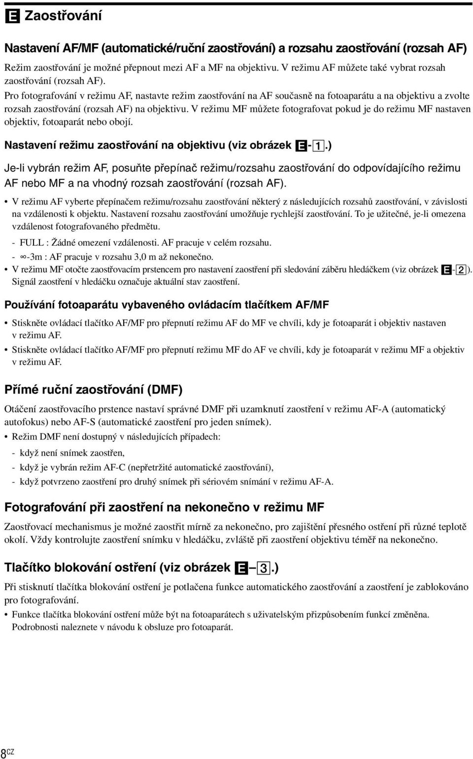 Pro fotografování v režimu AF, nastavte režim zaostřování na AF současně na fotoaparátu a na objektivu a zvolte rozsah zaostřování (rozsah AF) na objektivu.