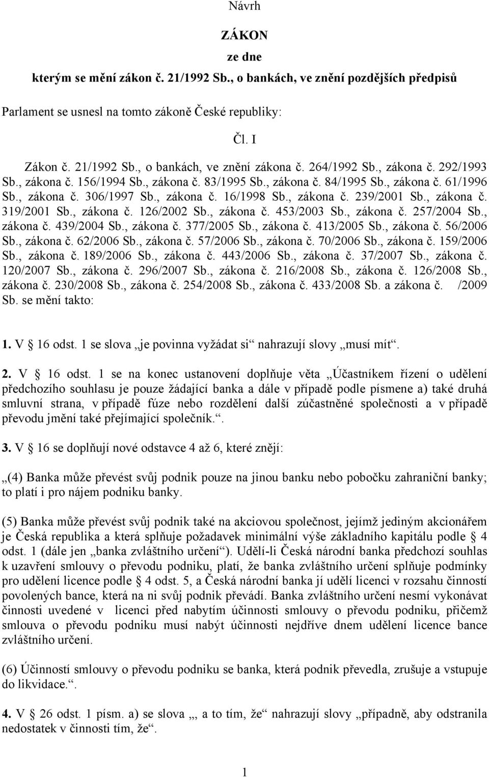 , zákona č. 319/2001 Sb., zákona č. 126/2002 Sb., zákona č. 453/2003 Sb., zákona č. 257/2004 Sb., zákona č. 439/2004 Sb., zákona č. 377/2005 Sb., zákona č. 413/2005 Sb., zákona č. 56/2006 Sb.