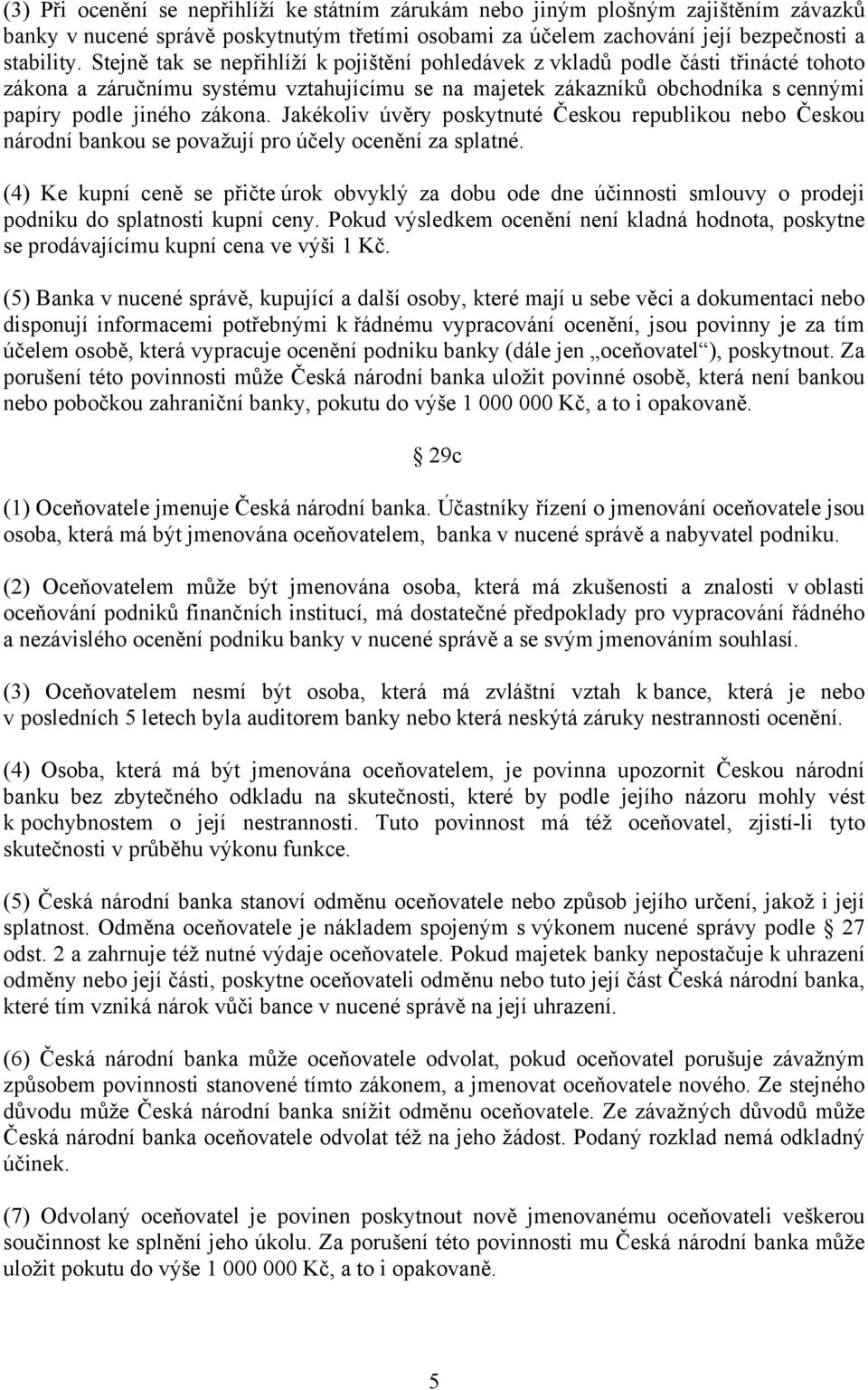 Jakékoliv úvěry poskytnuté Českou republikou nebo Českou národní bankou se považují pro účely ocenění za splatné.