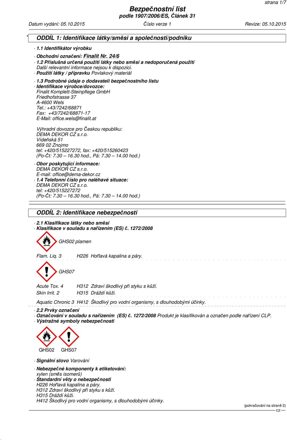 3 Podrobné údaje o dodavateli bezpečnostního listu Identifikace výrobce/dovozce: Finalit Komplett-Steinpflege GmbH Friedhofstrasse 37 A-4600 Wels Tel.