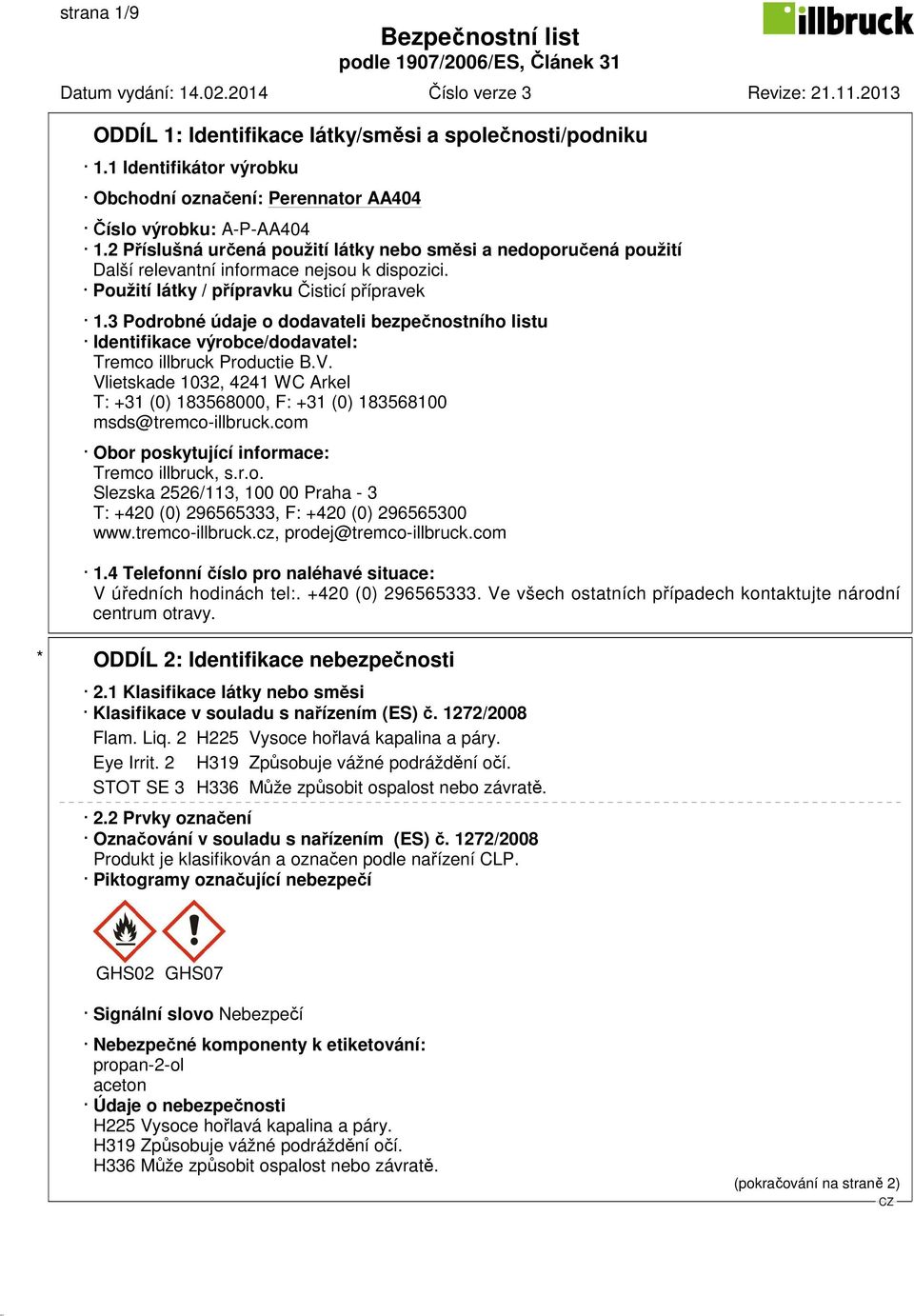 3 Podrobné údaje o dodavateli bezpečnostního listu Identifikace výrobce/dodavatel: Tremco illbruck Productie B.V.