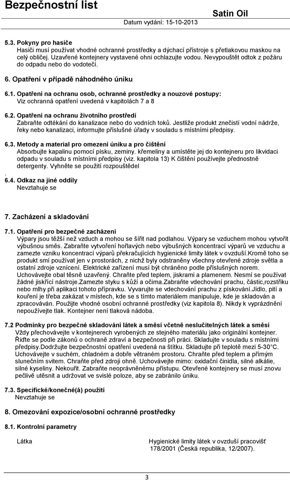 Opatření na ochranu osob, ochranné prostředky a nouzové postupy: Viz ochranná opatření uvedená v kapitolách 7 a 8 6.2.