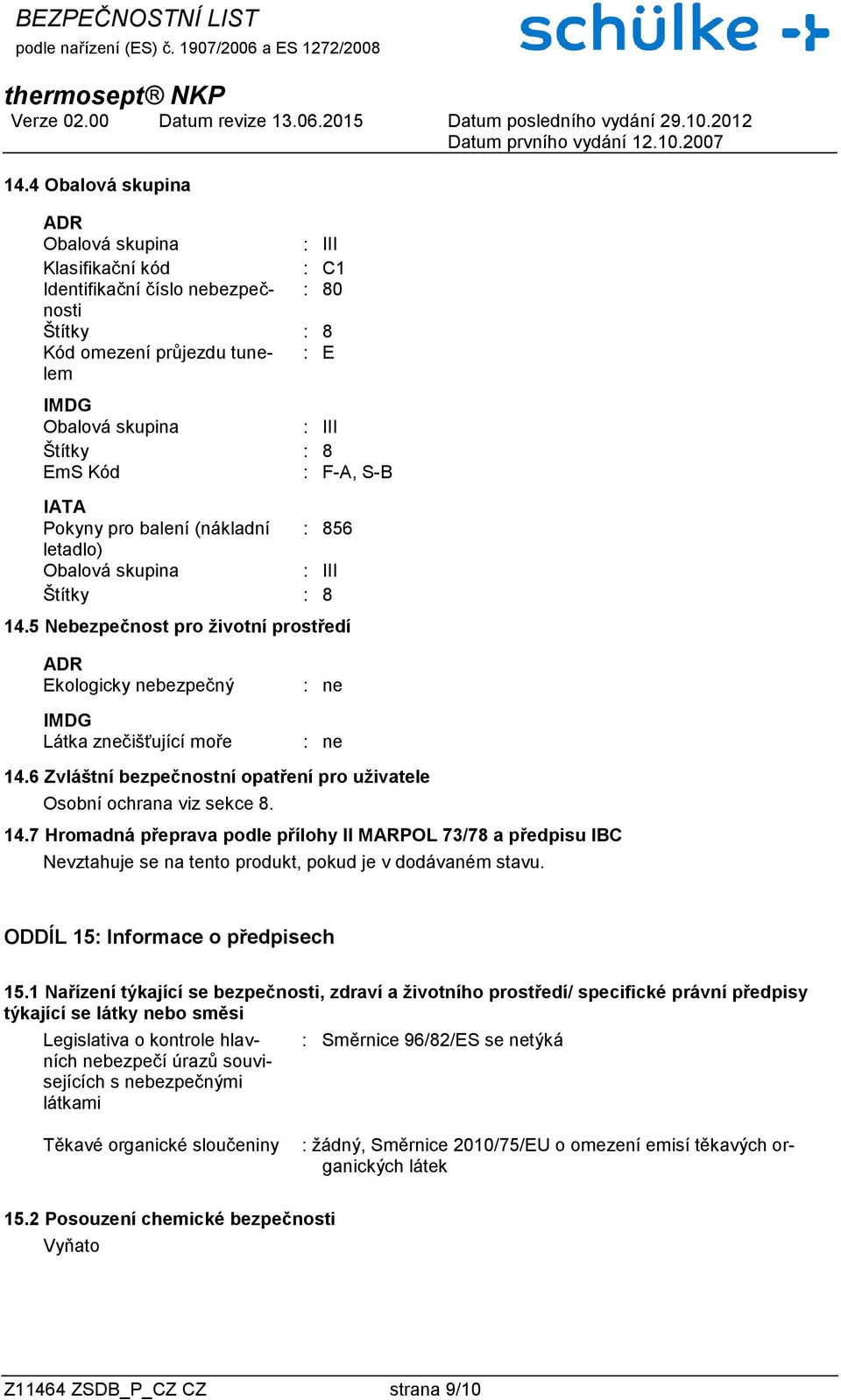 6 Zvláštní bezpečnostní opatření pro uživatele Osobní ochrana viz sekce 8. 14.