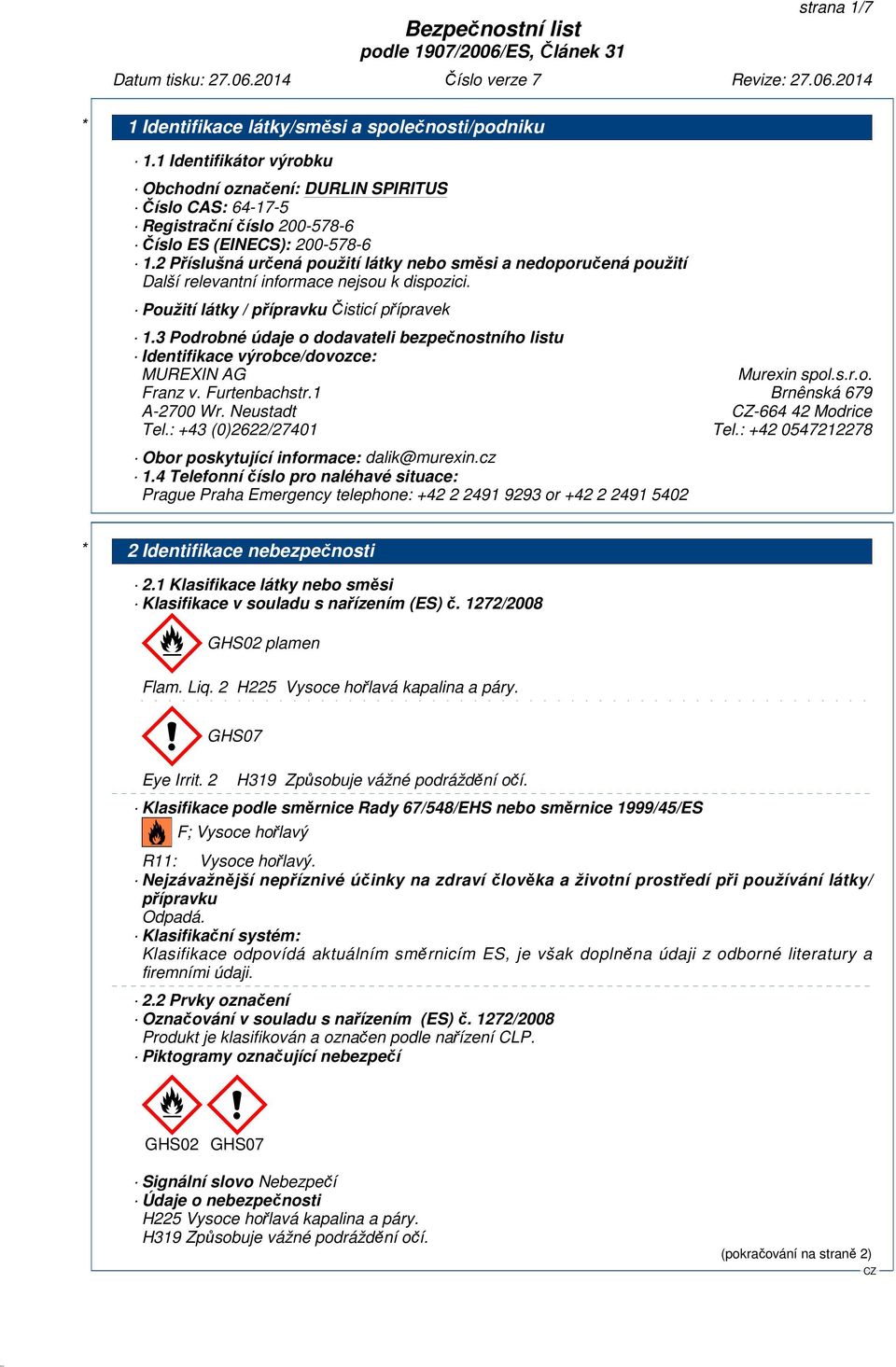 3 Podrobné údaje o dodavateli bezpečnostního listu Identifikace výrobce/dovozce: MUREXIN AG Murexin spol.s.r.o. Franz v. Furtenbachstr.1 Brnênská 679 A-2700 Wr. Neustadt -664 42 Modrice Tel.
