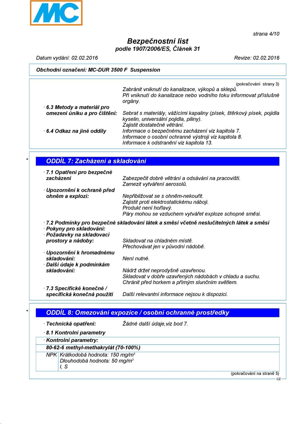 4 Odkaz na jiné oddíly Informace o bezpečnému zacházení viz kapitola 7. Informace o osobní ochranné výstroji viz kapitola 8. Informace k odstranění viz kapitola 13.