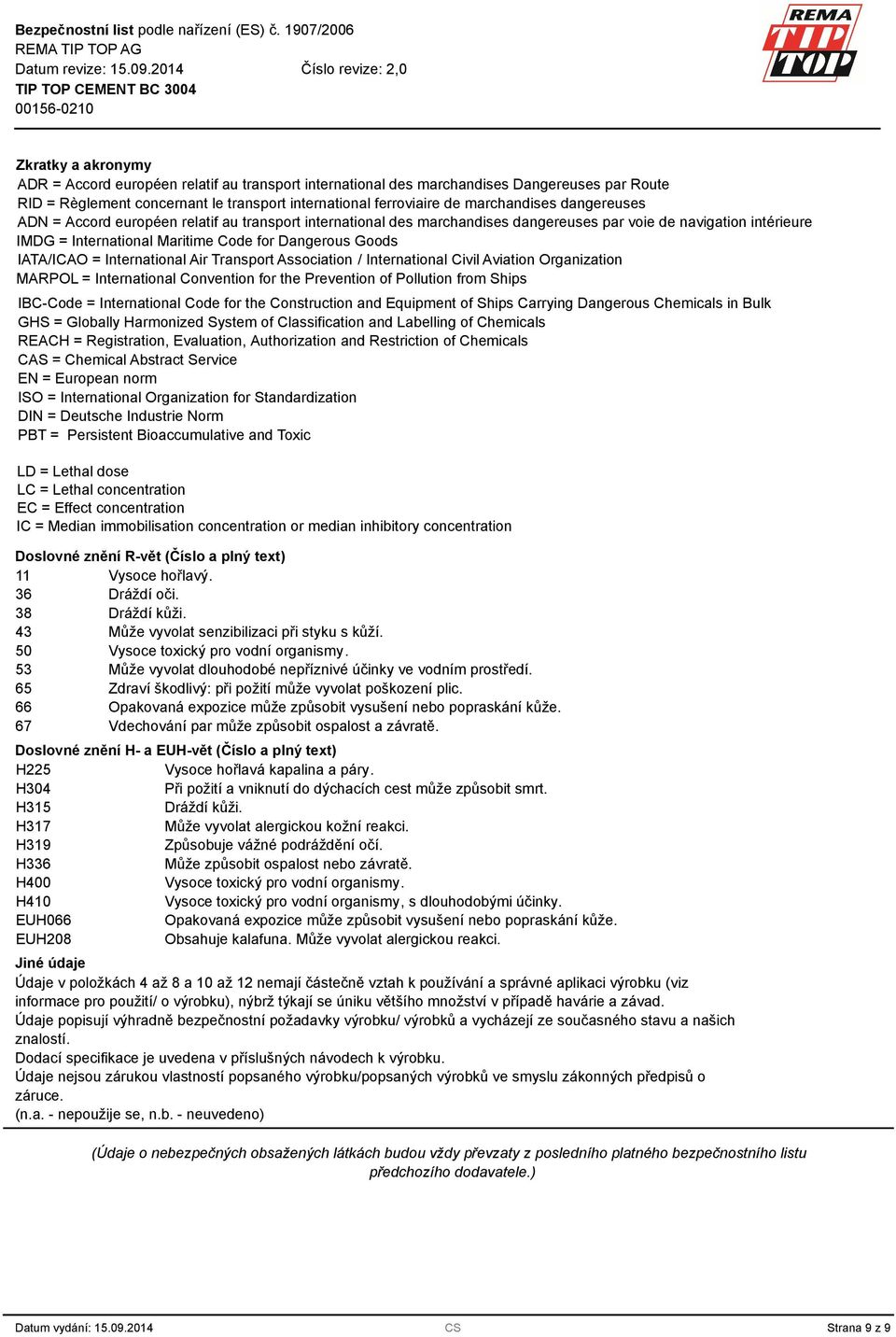 International Air Transport Association / International Civil Aviation Organization MARPOL = International Convention for the Prevention of Pollution from Ships IBC-Code = International Code for the