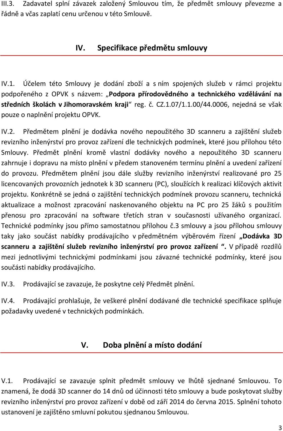 reg. č. CZ.1.07/1.1.00/44.0006, nejedná se však pouze o naplnění projektu OPVK. IV.2.