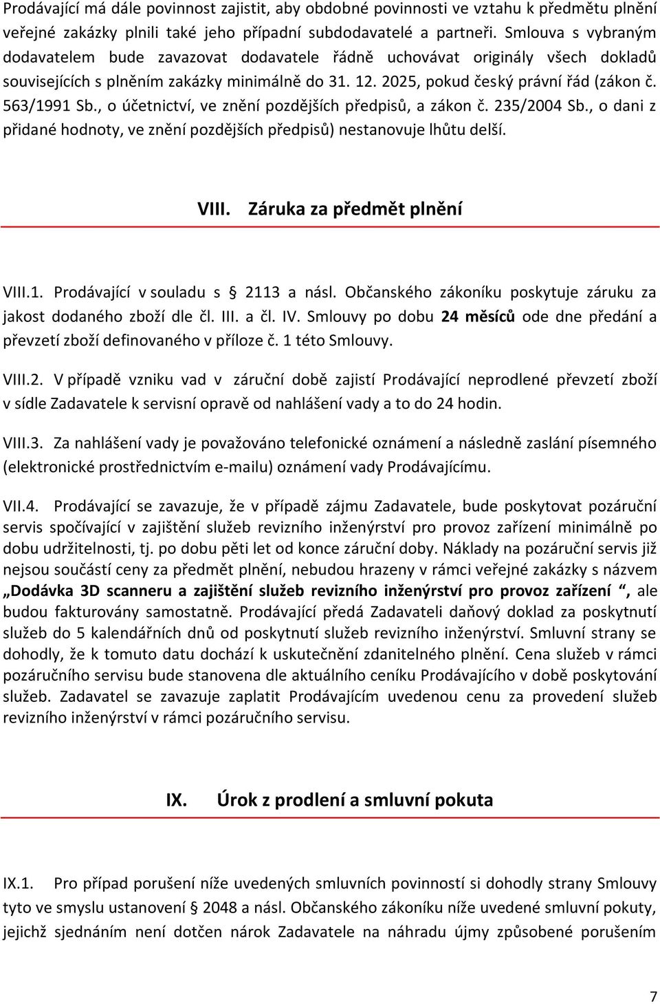 563/1991 Sb., o účetnictví, ve znění pozdějších předpisů, a zákon č. 235/2004 Sb., o dani z přidané hodnoty, ve znění pozdějších předpisů) nestanovuje lhůtu delší. VIII. Záruka za předmět plnění VIII.