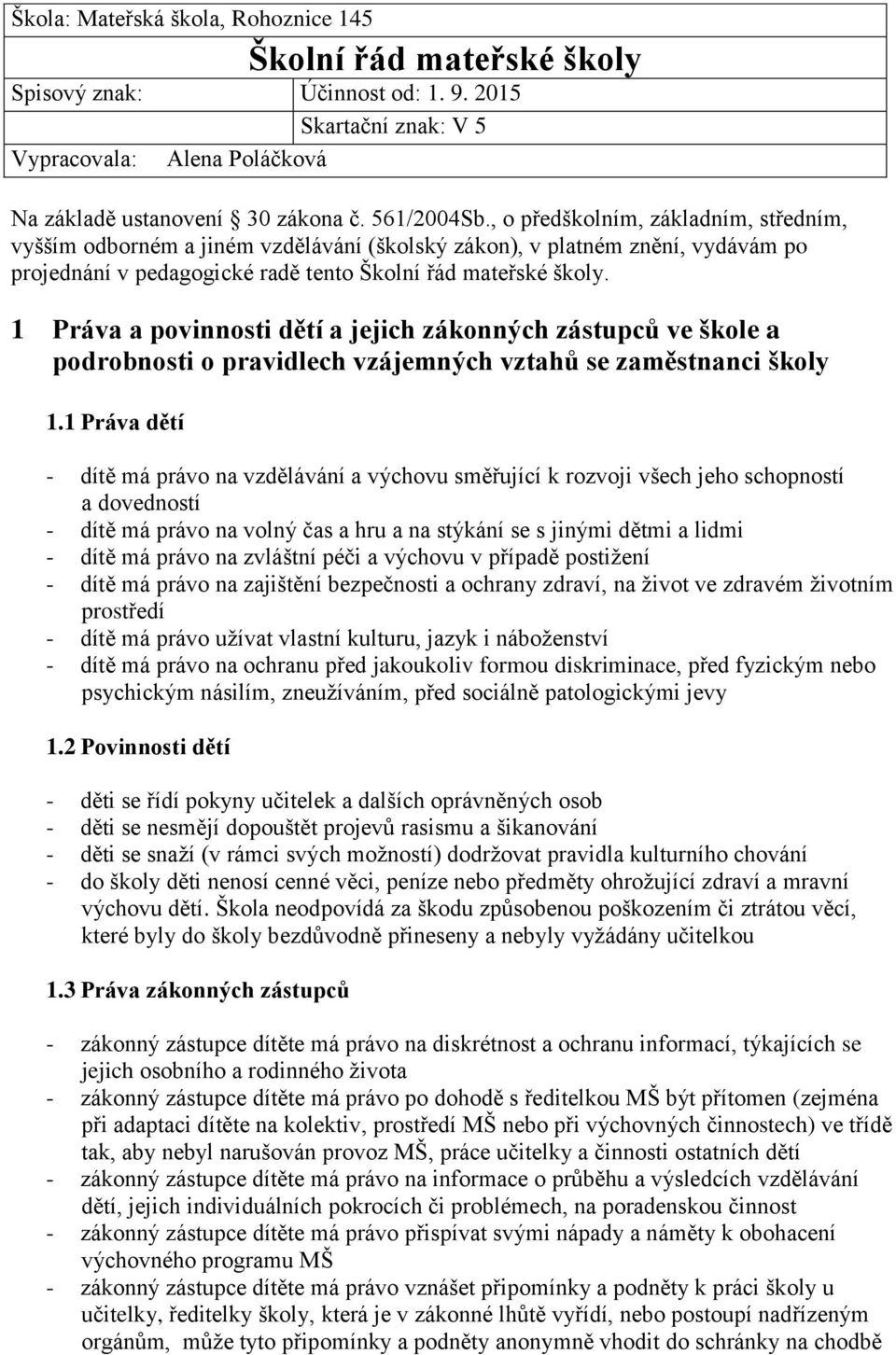 1 Práva a povinnosti dětí a jejich zákonných zástupců ve škole a podrobnosti o pravidlech vzájemných vztahů se zaměstnanci školy 1.