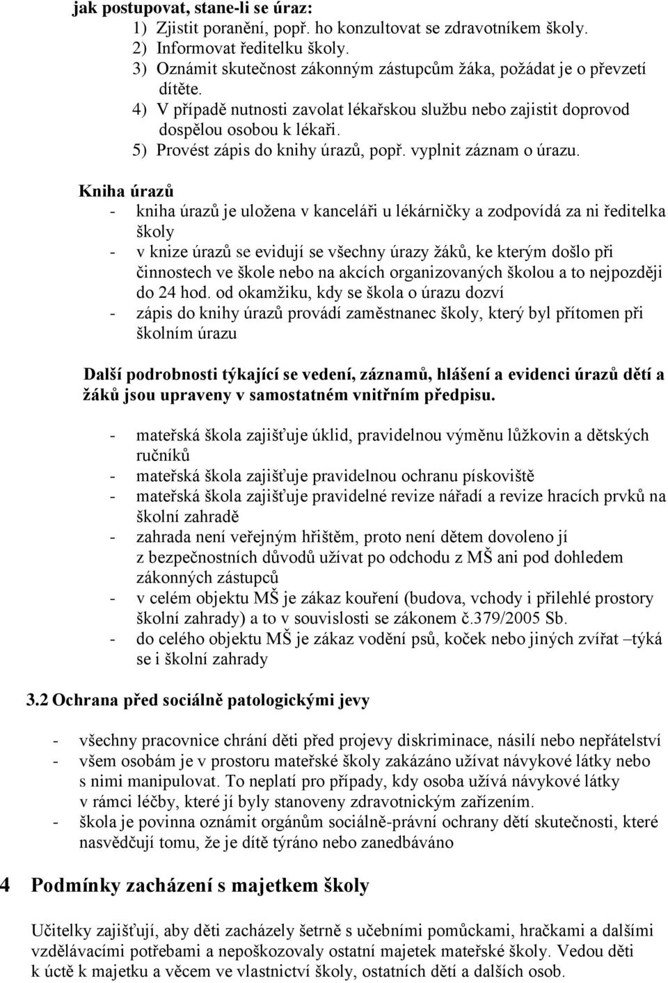 5) Provést zápis do knihy úrazů, popř. vyplnit záznam o úrazu.