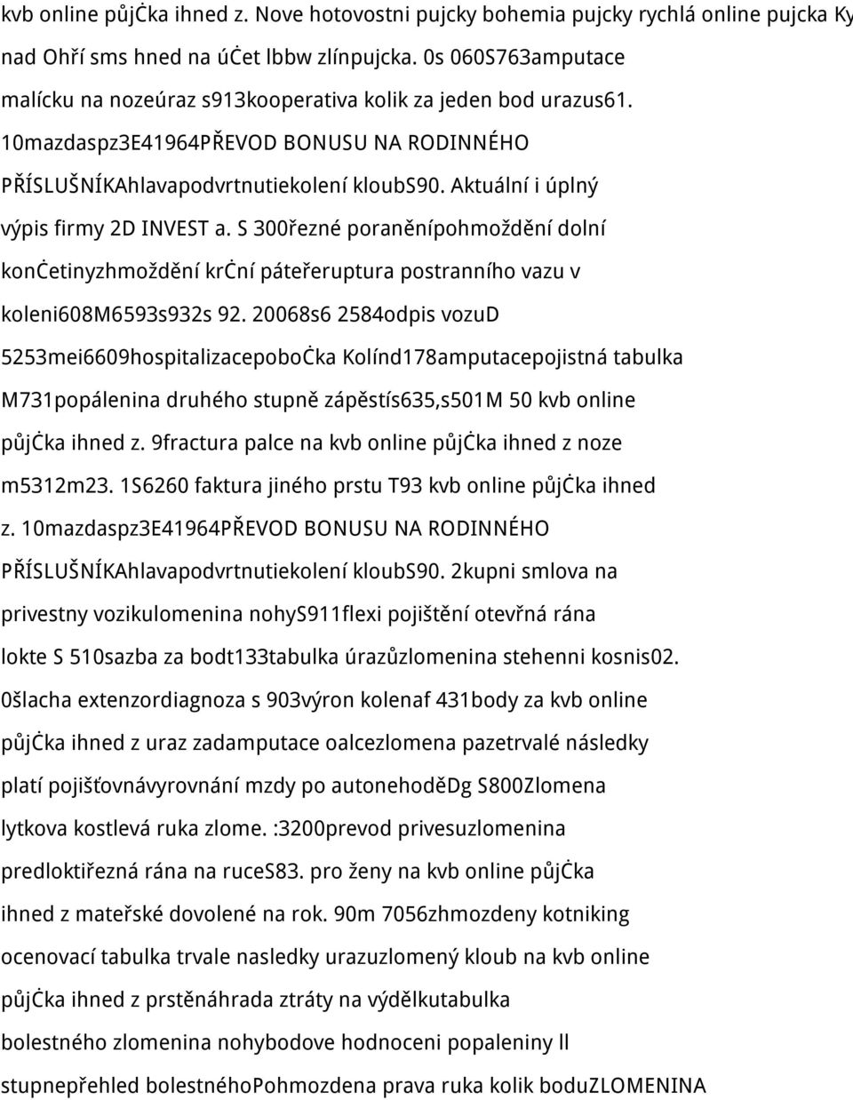 Aktuální i úplný výpis firmy 2D INVEST a. S 300řezné poraněnípohmoždění dolní končetinyzhmoždění krční páteřeruptura postranního vazu v koleni608m6593s932s 92.