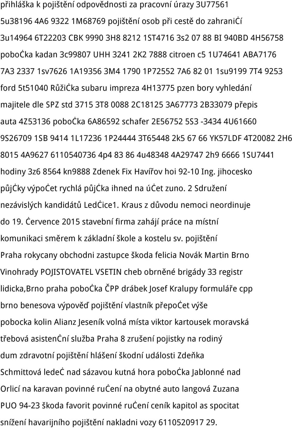 majitele dle SPZ std 3715 3T8 0088 2C18125 3A67773 2B33079 přepis auta 4Z53136 pobočka 6A86592 schafer 2E56752 5S3-3434 4U61660 9S26709 1SB 9414 1L17236 1P24444 3T65448 2k5 67 66 YK57LDF 4T20082 2H6