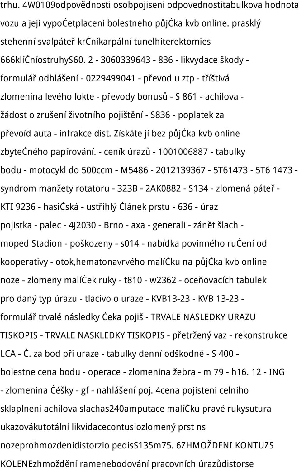 2-3060339643 - 836 - likvydace škody - formulář odhlášení - 0229499041 - převod u ztp - tříštivá zlomenina levého lokte - převody bonusů - S 861 - achilova - žádost o zrušení životního pojištění -