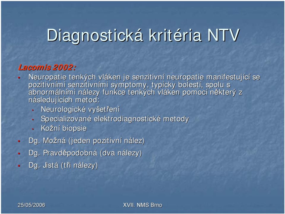 pomocí některý z následujících ch metod: Neurologick cké vyšet etření Specializované elektrodiagnostické metody