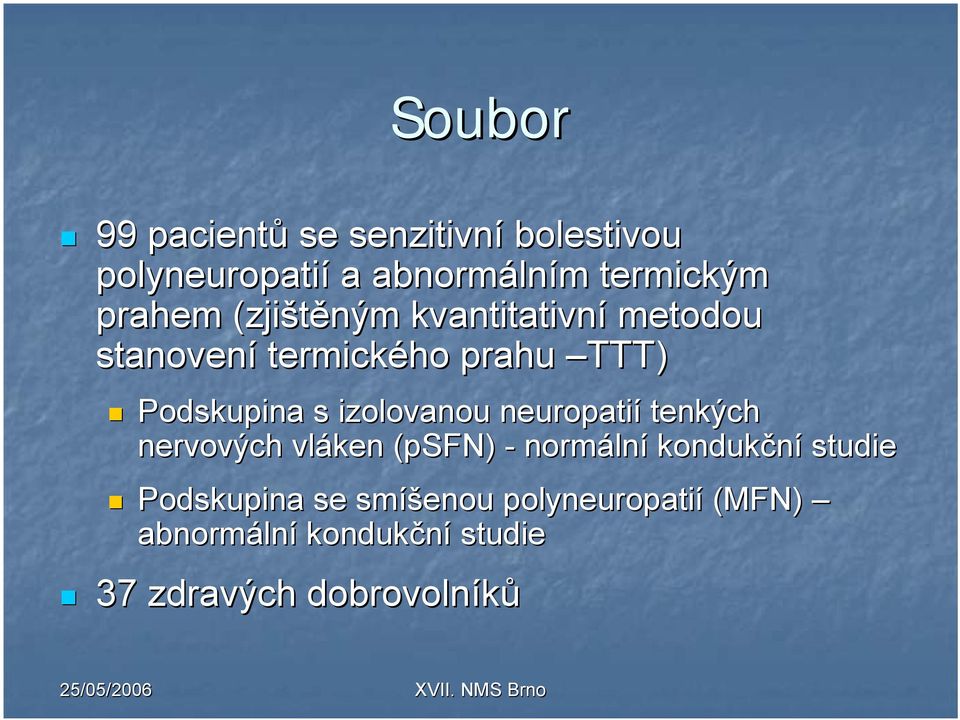 izolovanou neuropatií tenkých nervových vláken (psfn( psfn) - normáln lní kondukční studie