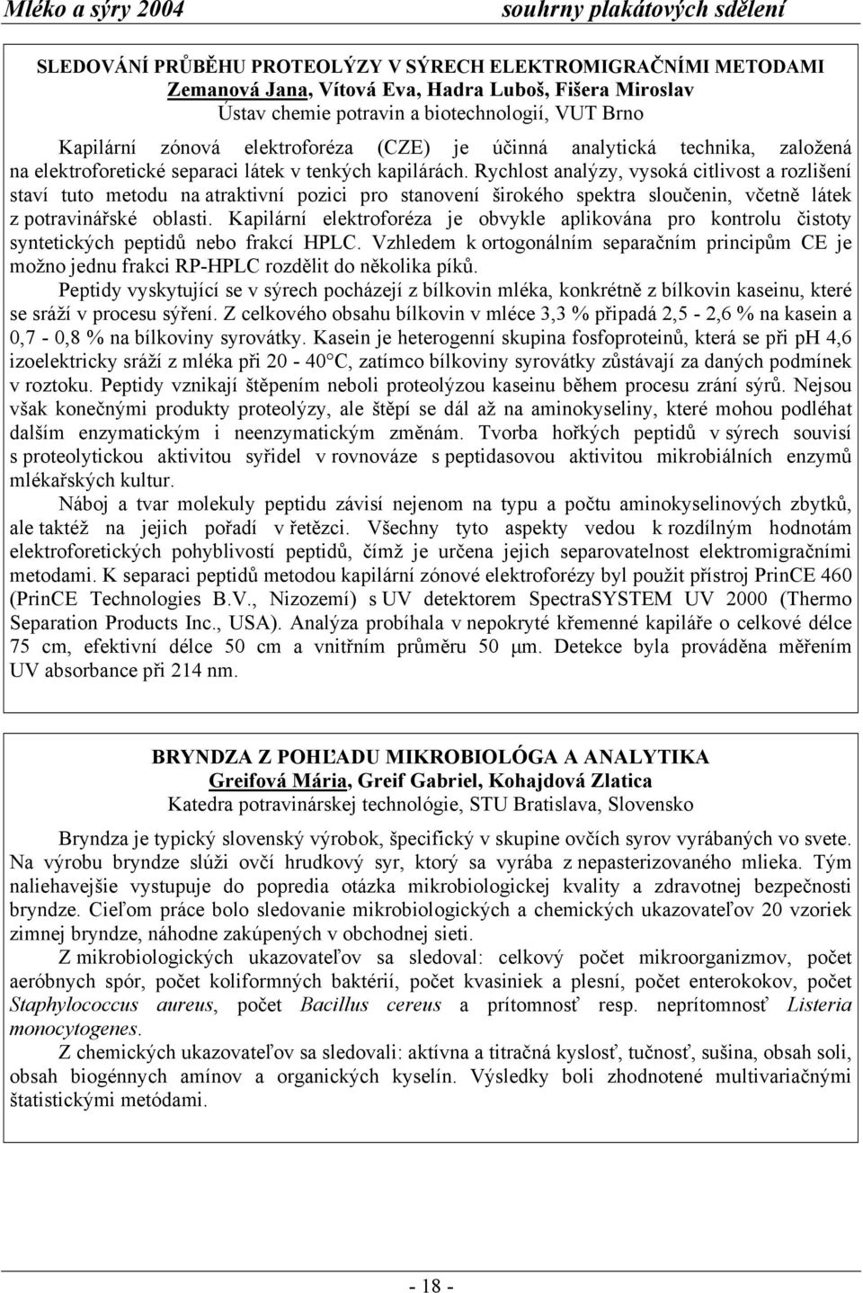 Rychlost analýzy, vysoká citlivost a rozlišení staví tuto metodu na atraktivní pozici pro stanovení širokého spektra sloučenin, včetně látek z potravinářské oblasti.