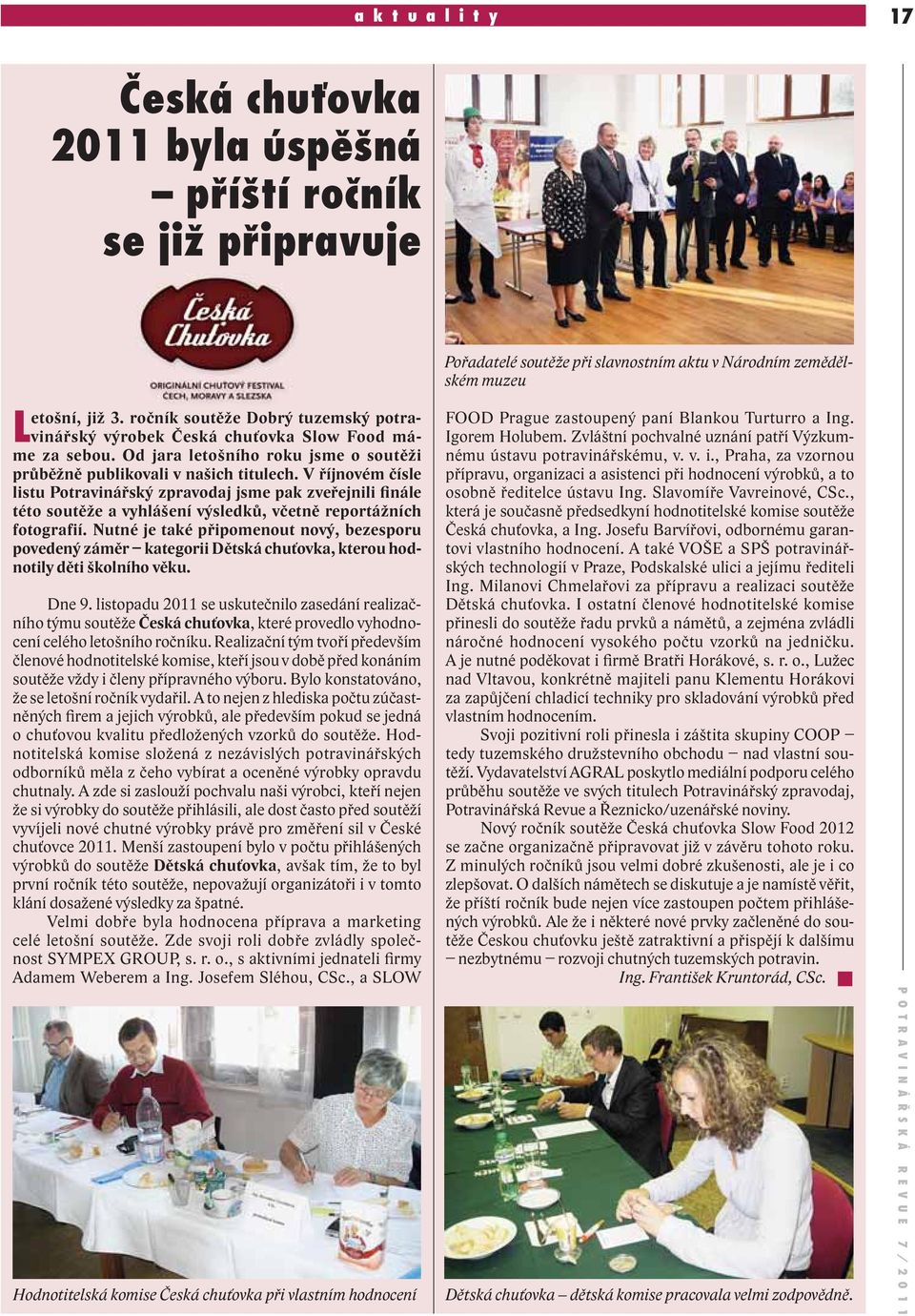 V říjnovém čísle listu Potravinářský zpravodaj jsme pak zveřejnili finále této soutěže a vyhlášení výsledků, včetně reportážních fotografií.