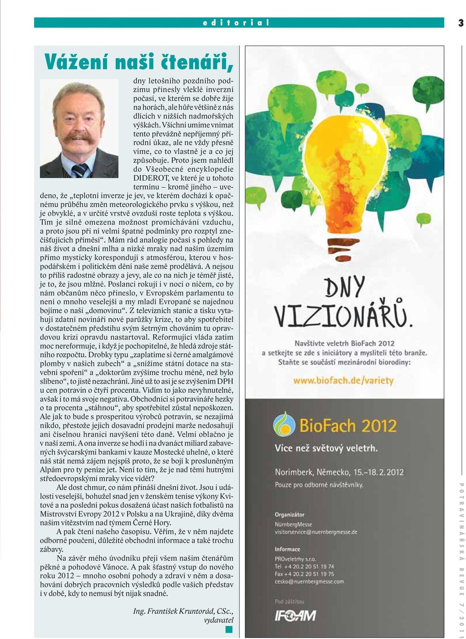 Proto jsem nahlédl do Všeobecné encyklopedie DIDEROT, ve které je u tohoto termínu kromě jiného uvedeno, že teplotní inverze je jev, ve kterém dochází k opačnému průběhu změn meteorologického prvku s