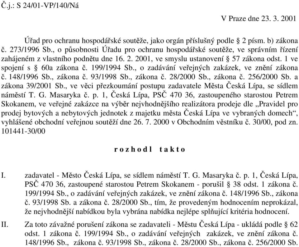 , o zadávání veřejných zakázek, ve znění zákona č. 148/1996 Sb., zákona č. 93/1998 Sb., zákona č. 28/2000 Sb., zákona č. 256/2000 Sb. a zákona 39/2001 Sb.