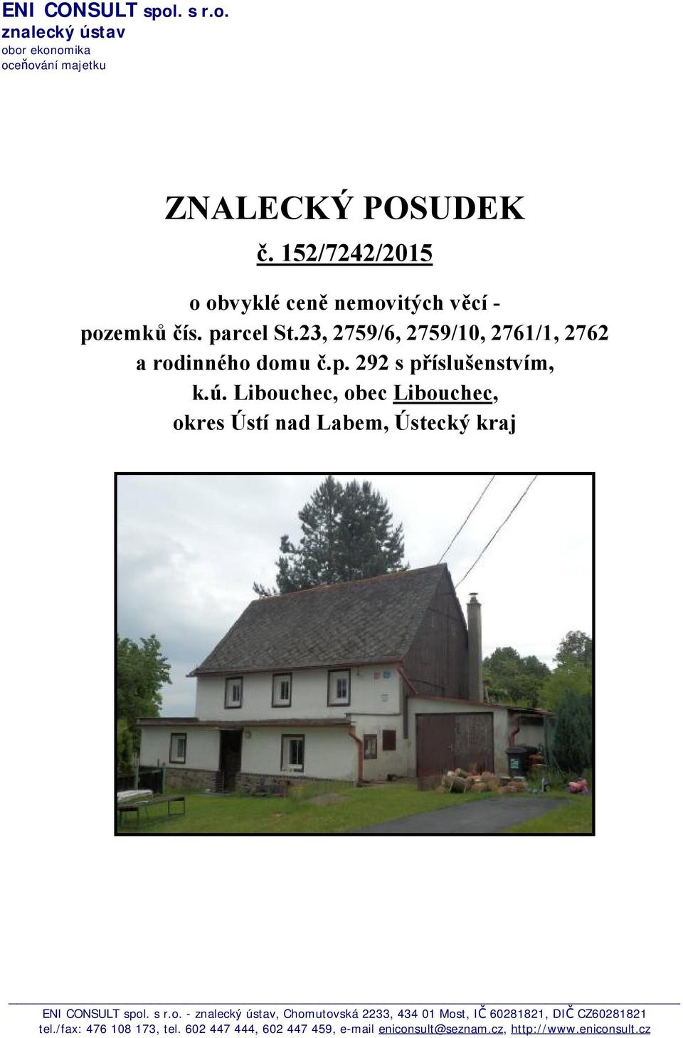 ú. Libouchec, obec Libouchec, okres Ústí nad Labem, Ústecký kraj ENI CONSULT spol. s r.o. - znalecký ústav, Chomutovská 2233, 434 01 Most, IČ 60281821, DIČ CZ60281821 tel.