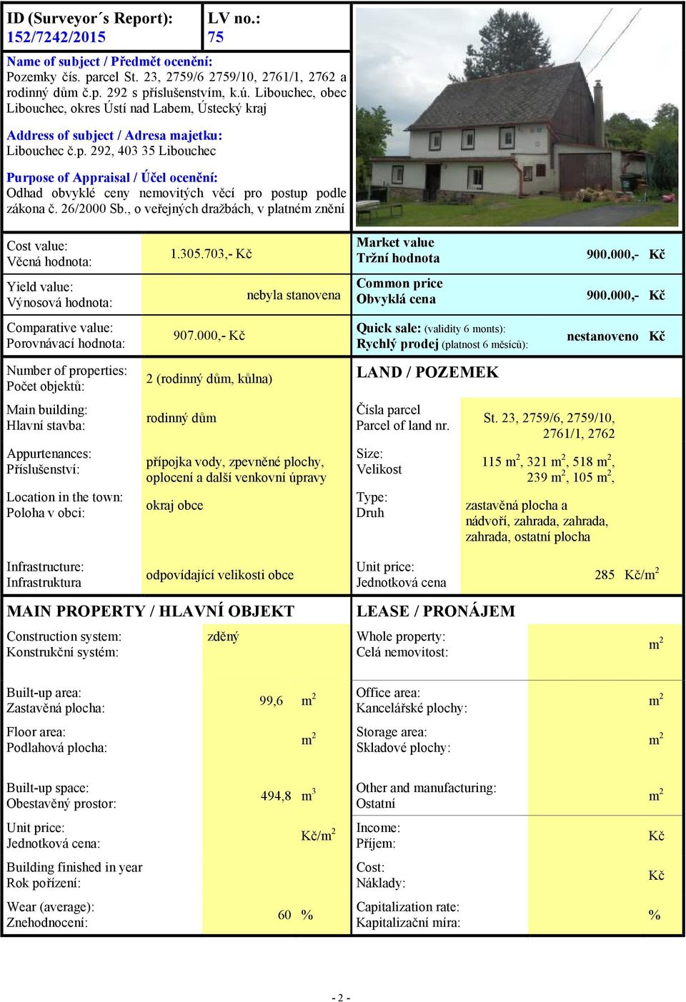 292, 403 35 Libouchec Purpose of Appraisal / Účel ocenění: Odhad obvyklé ceny nemovitých věcí pro postup podle zákona č. 26/2000 Sb.