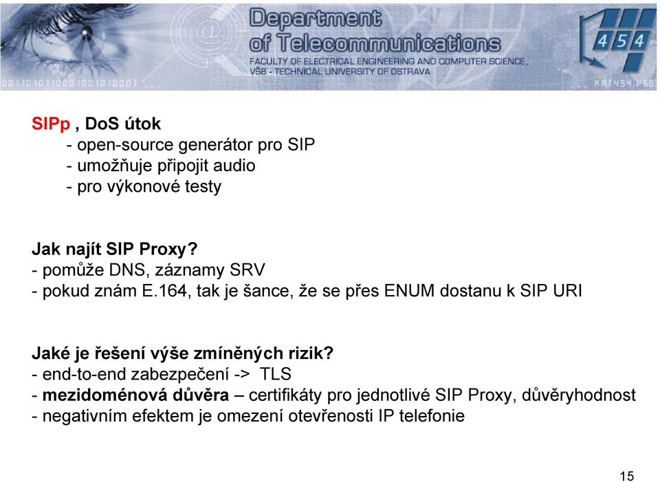 164, tak je šance, že se přes ENUM dostanu k SIP URI Jaké je řešení výše zmíněných rizik?