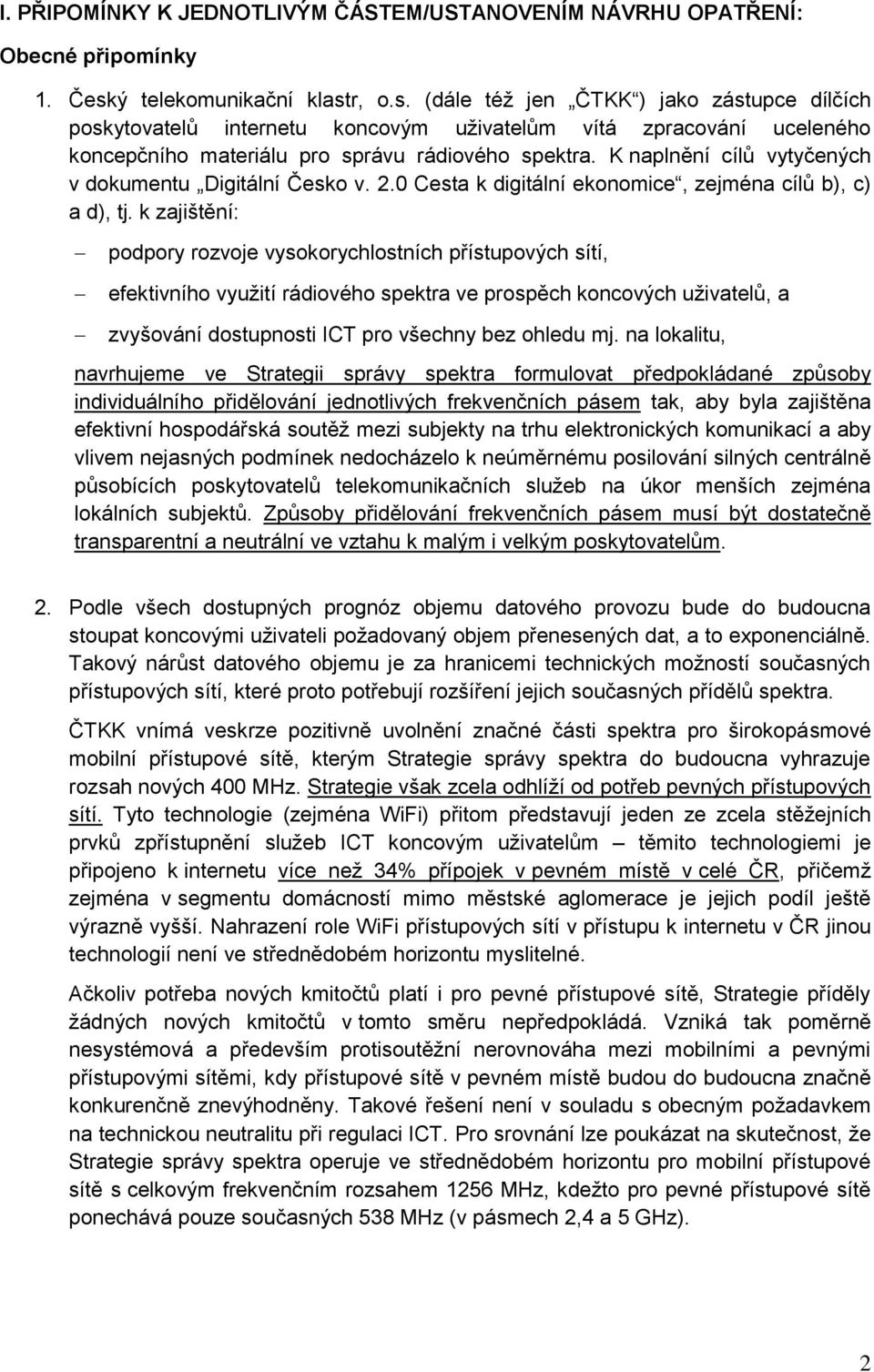 K naplnění cílů vytyčených v dokumentu Digitální Česko v. 2.0 Cesta k digitální ekonomice, zejména cílů b), c) a d), tj.