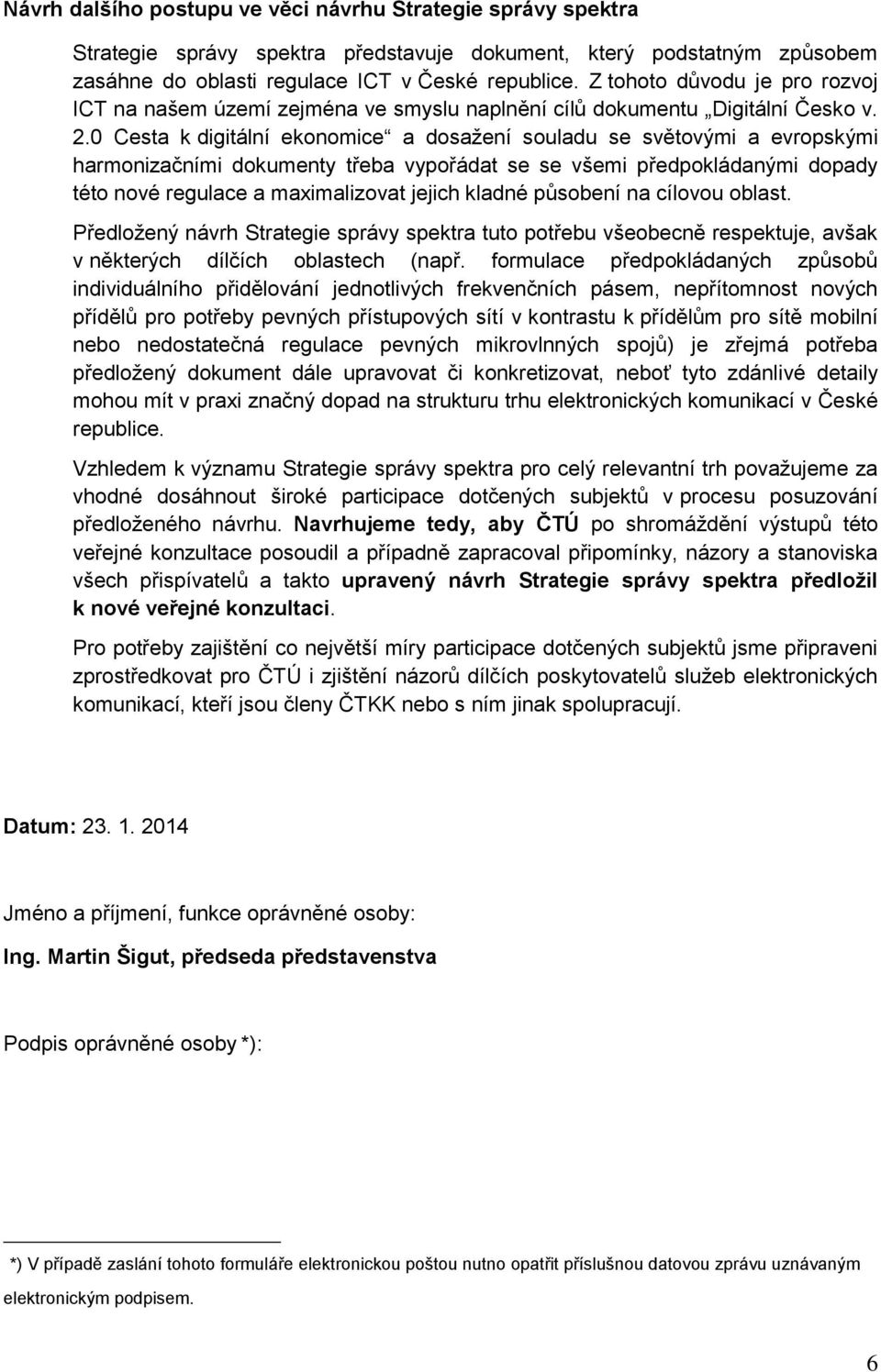 0 Cesta k digitální ekonomice a dosažení souladu se světovými a evropskými harmonizačními dokumenty třeba vypořádat se se všemi předpokládanými dopady této nové regulace a maximalizovat jejich kladné