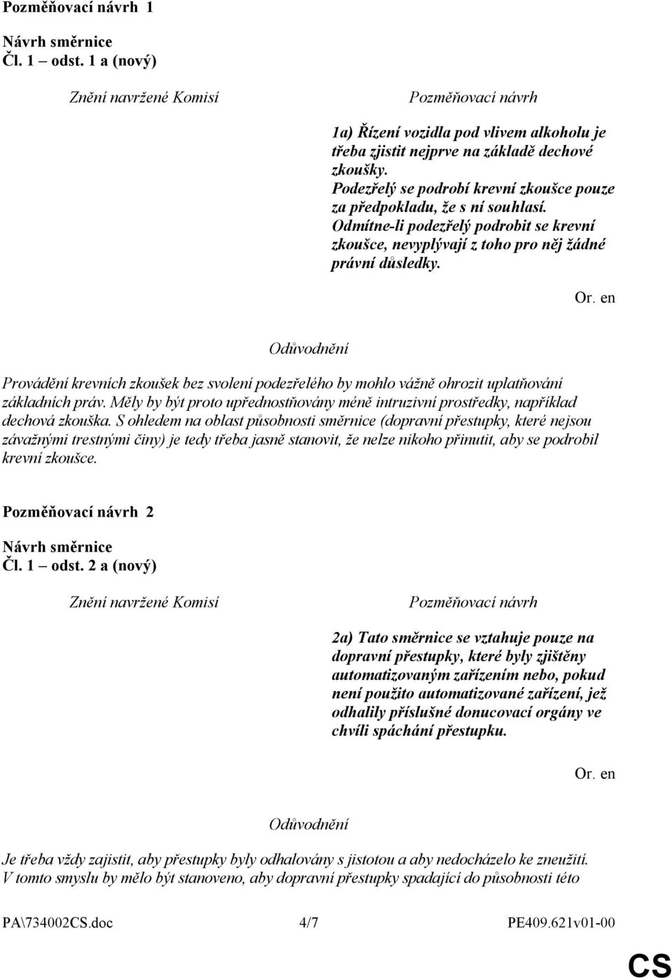 Provádění krevních zkoušek bez svolení podezřelého by mohlo vážně ohrozit uplatňování základních práv. Měly by být proto upřednostňovány méně intruzivní prostředky, například dechová zkouška.