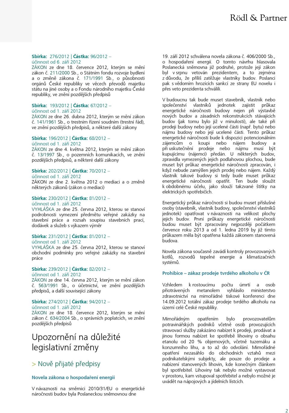 dne 26. dubna 2012, kterým se mění zákon č. 141/1961 Sb., o trestním řízení soudním (trestní řád), ve znění pozdějších předpisů, a některé další zákony Sbírka: 196/2012 Částka: 68/2012 ZÁKON ze dne 4.