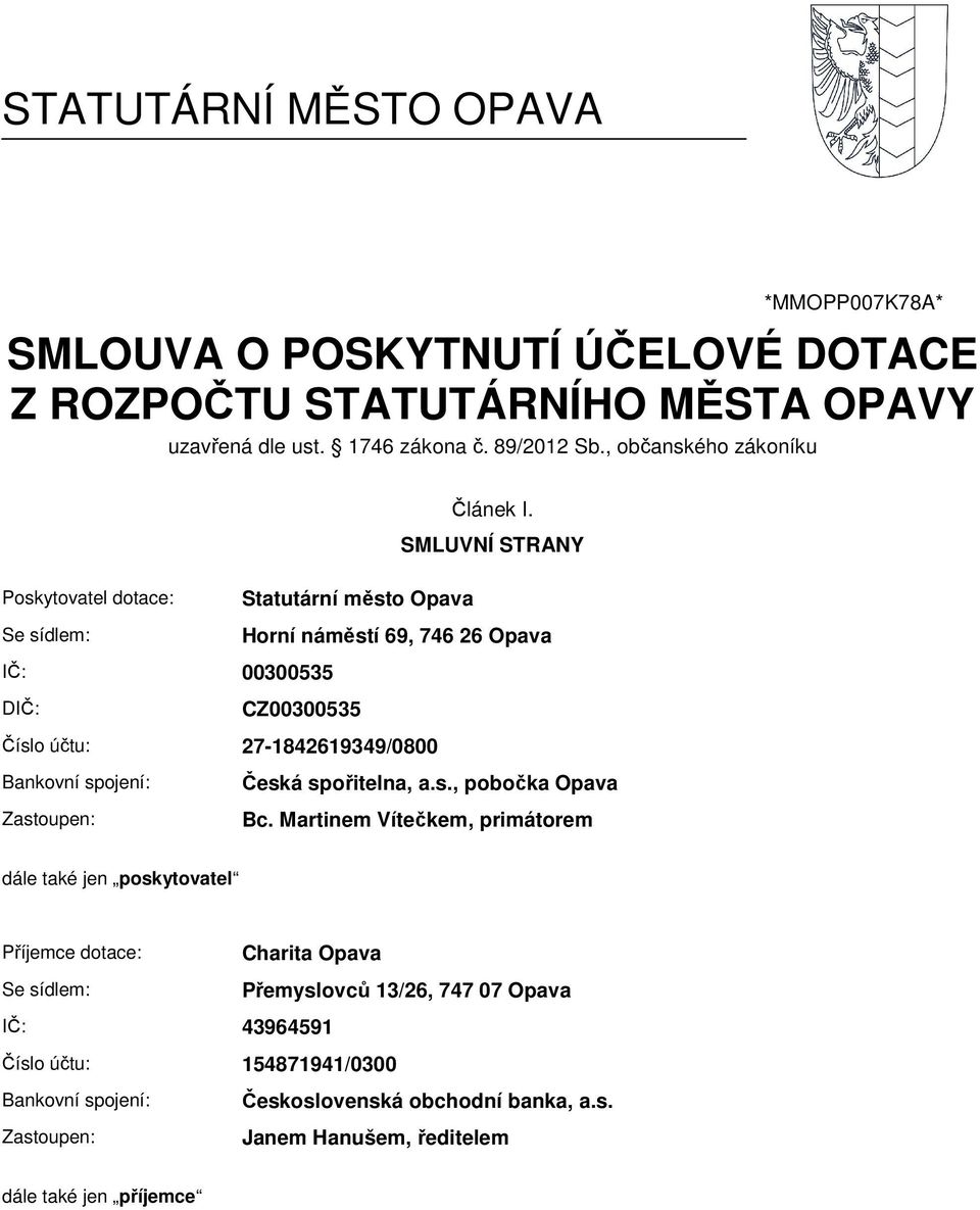 SMLUVNÍ STRANY Poskytovatel dotace: Statutární m sto Opava Se sídlem: Horní nám stí 69, 746 26 Opava I : 00300535 DI : CZ00300535 íslo ú tu: 27-1842619349/0800 Bankovní