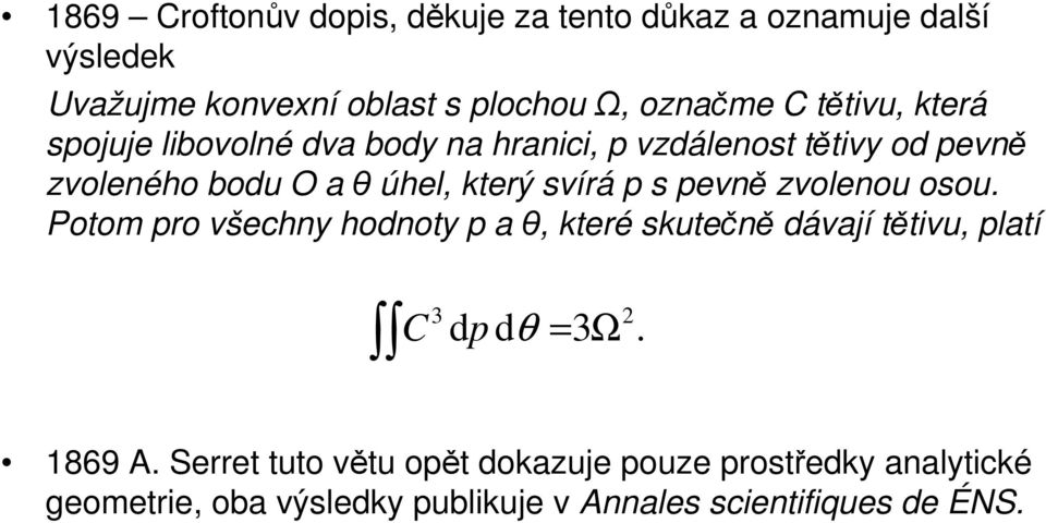 p s pevně zvolenou osou. Potom pro všechny hodnoty p a θ, které skutečně dávají tětivu, platí C 3 2 d p d θ = 3 Ω. 1869 A.