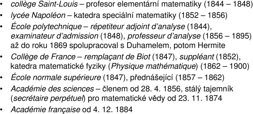 remplaçant de Biot (1847), suppléant (1852), katedra matematické fyziky (Physique mathématique) (1862 1900) École normale supérieure (1847), přednášející