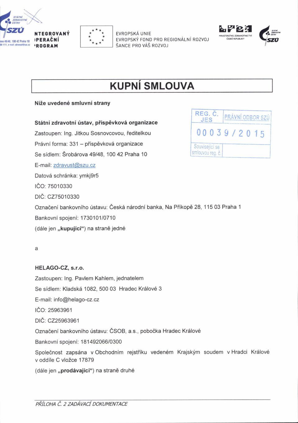 Jitkou Sosnovcovou, ieditelkou Pr5vni forma: 331 - piisp6vkov6 organizace Se sidlem: Srobarova 49148, 1OO 42 P'aha 10 E-mail: zdravust@szu.