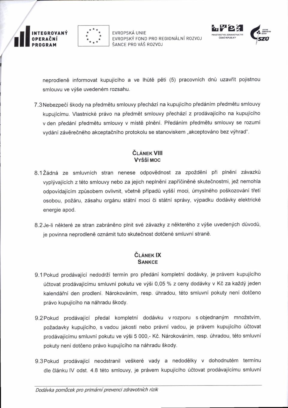 3 Nebezpedi Skody na piedm6tu smlouvy pfechazi na kupujiciho pied6nim piedmdtu smlouvy kupujicimu.