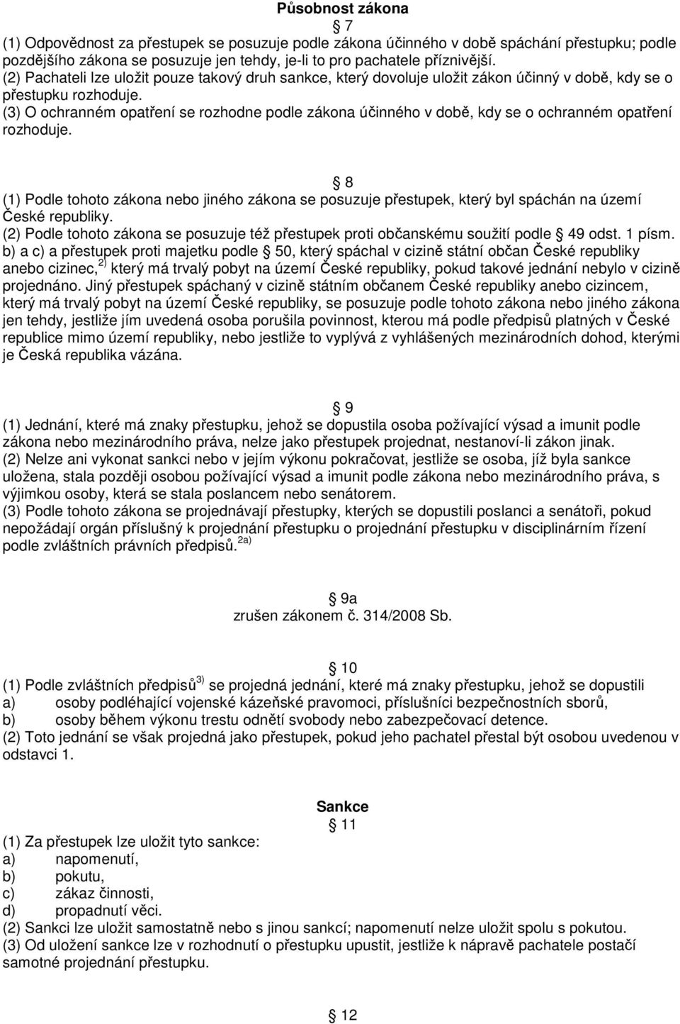 (3) O ochranném opatření se rozhodne podle zákona účinného v době, kdy se o ochranném opatření rozhoduje.