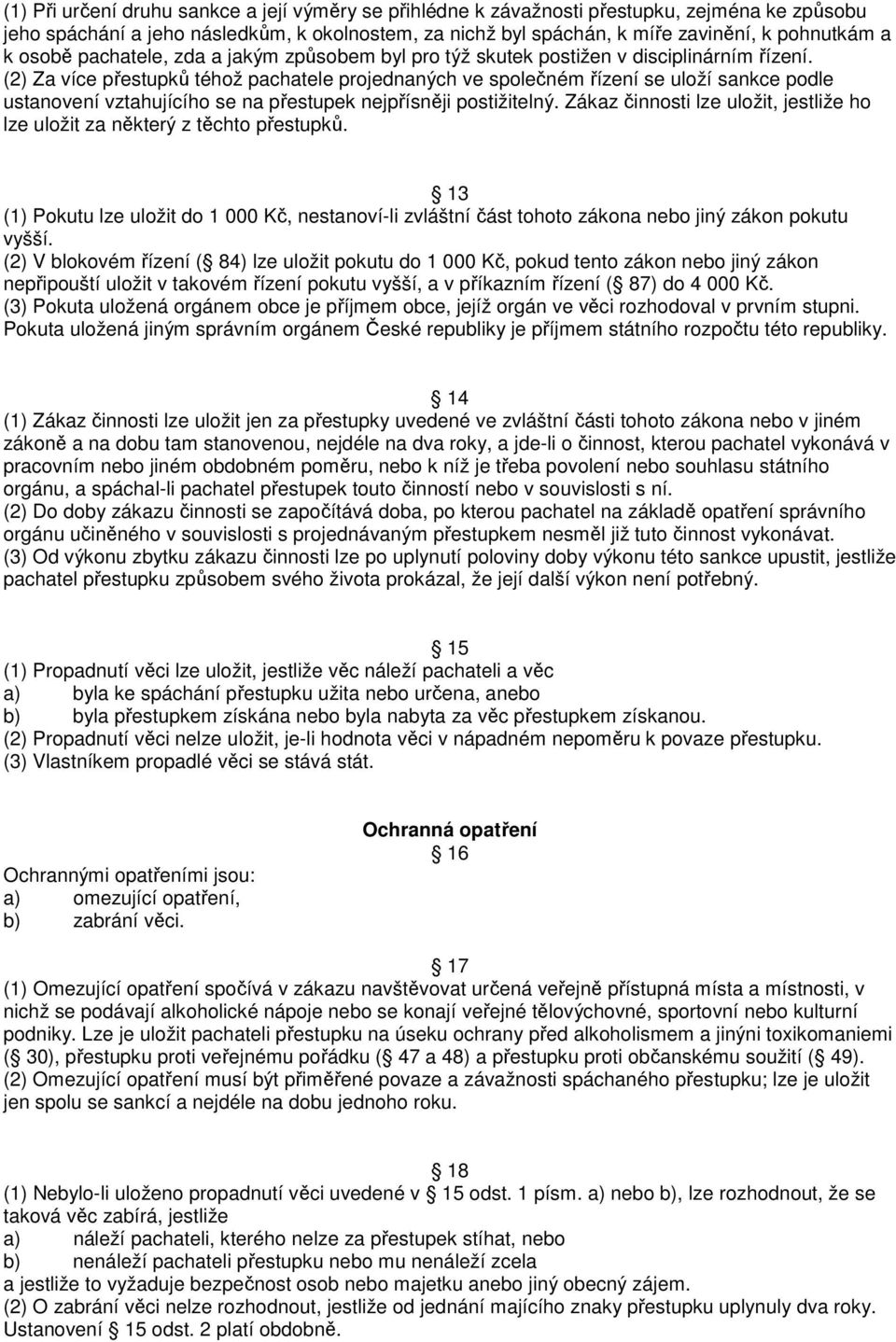 (2) Za více přestupků téhož pachatele projednaných ve společném řízení se uloží sankce podle ustanovení vztahujícího se na přestupek nejpřísněji postižitelný.